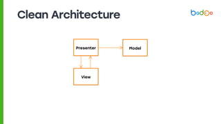 Clean Architecture
Presenter
View
Model
 