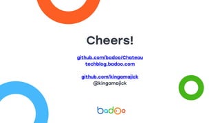 Cheers!
github.com/badoo/Chateau
techblog.badoo.com
github.com/kingamajick
@kingamajick
 