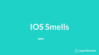 IOS Smells
 