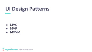 / SCHIBSTED MEDIA GROUP
● MVC
● MVP
● MVVM
UI Design Patterns
 