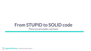 / SCHIBSTED MEDIA GROUP
From STUPID to SOLID code
These are principles, not laws!
 
