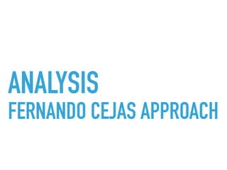 ANALYSIS
FERNANDO CEJAS APPROACH
 