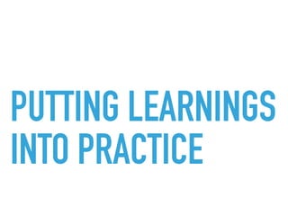 PUTTING LEARNINGS
INTO PRACTICE
 