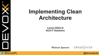 @lievendoclo#DevoxxPL
Platinum Sponsor:
Implementing Clean
Architecture
Lieven DOCLO
ACA IT Solutions
 