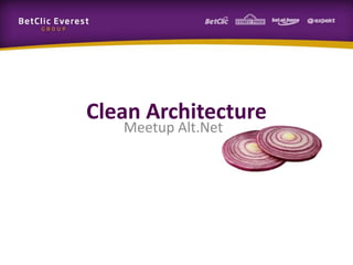 Clean Architecture
Meetup Alt.Net
 