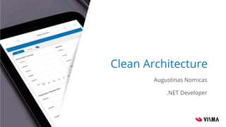 Clean Architecture
Augustinas Nomicas
.NET Developer
 