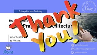 Enterprise Java Training
VictorRentea.ro
victor.rentea@gmail.com
@victorrentea
© Copyright Victor Rentea 2017
Victor Rentea
22 feb 2017
Brainstorming a
Clean Pragmatic Architecture
 