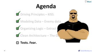 VictorRentea.ro83
Driving Principles – KISS
Modeling Data – Enemy data
Organizing Logic – Extract when it Grows
Clean Architecture – The Onion
Tests. Fear.
Agenda
VictorRentea.ro
 