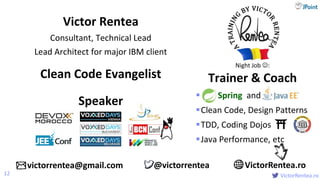 @
VictorRentea.ro
 Spring and
Clean Code, Design Patterns
TDD, Coding Dojos
Java Performance, etc
Victor Rentea
Consul...