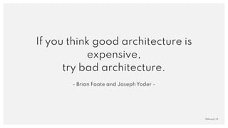 QAware | 14
If you think good architecture is
expensive,
try bad architecture.
- Brian Foote and Joseph Yoder -
 