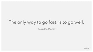 QAware | 16
The only way to go fast, is to go well.
- Robert C. Martin -
 