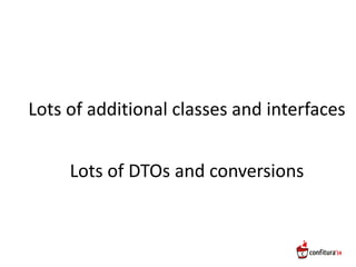 Lots of additional classes and interfaces
Lots of DTOs and conversions
 
