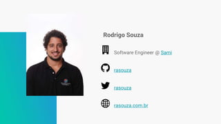 Rodrigo Souza
Software Engineer @ Sami
rasouza
rasouza
rasouza.com.br
 