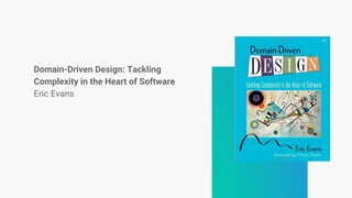 Domain-Driven Design: Tackling
Complexity in the Heart of Software
Eric Evans
 