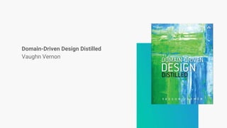 Domain-Driven Design Distilled
Vaughn Vernon
 