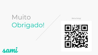 Muito
Obrigado!
We're hiring!
 