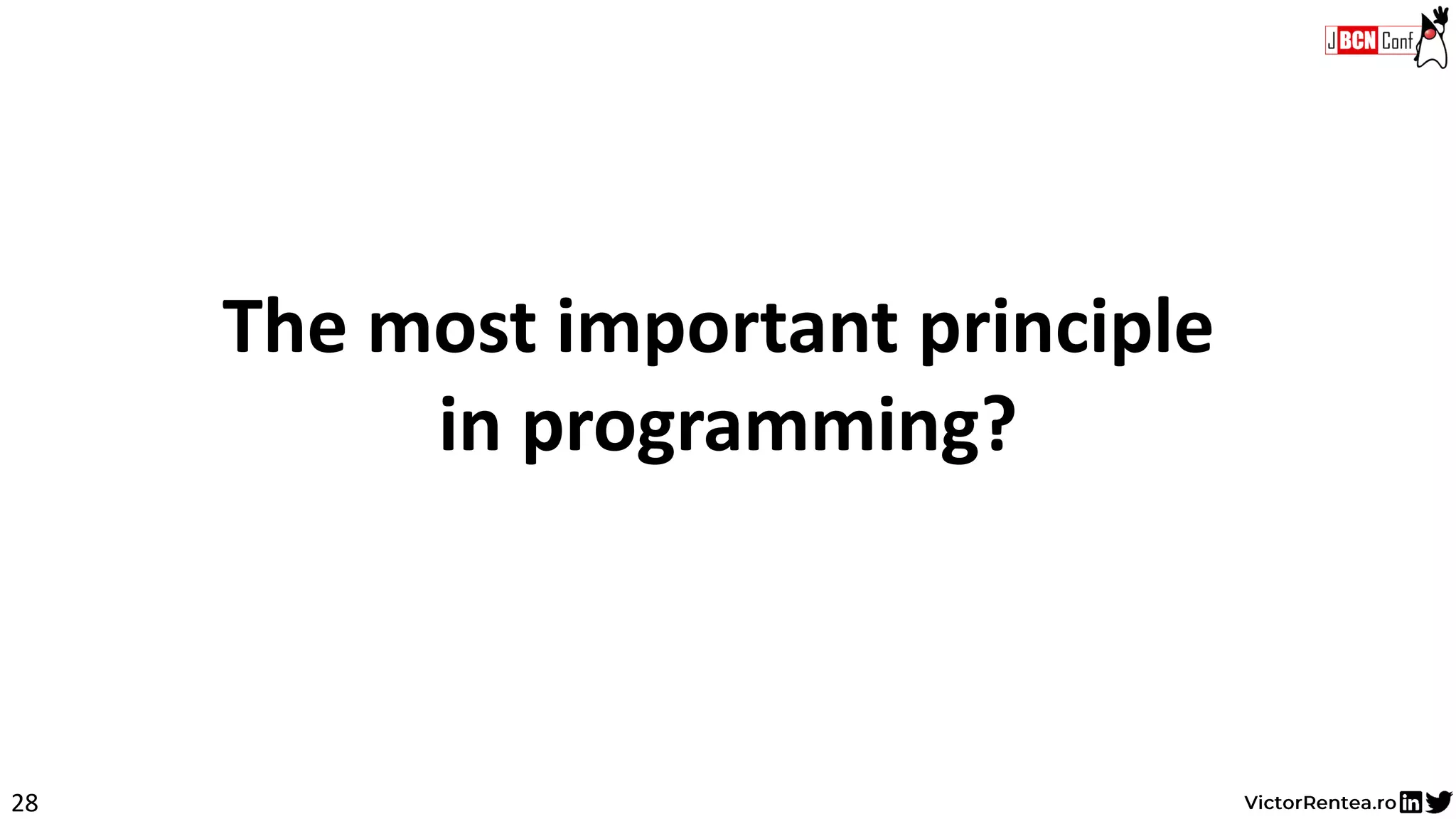 28
The most important principle
in programming?
 