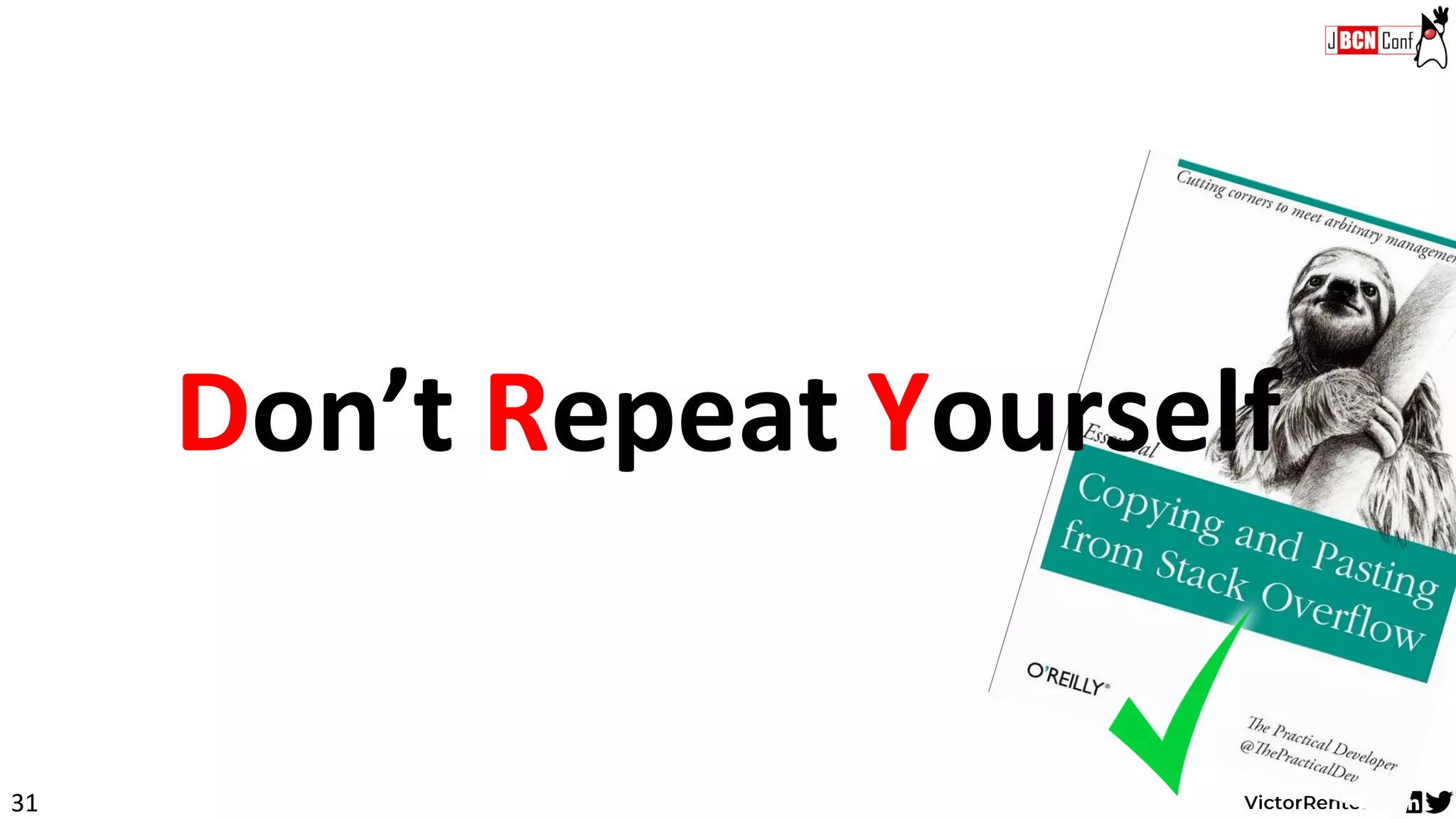 31
Don’t Repeat Yourself
 