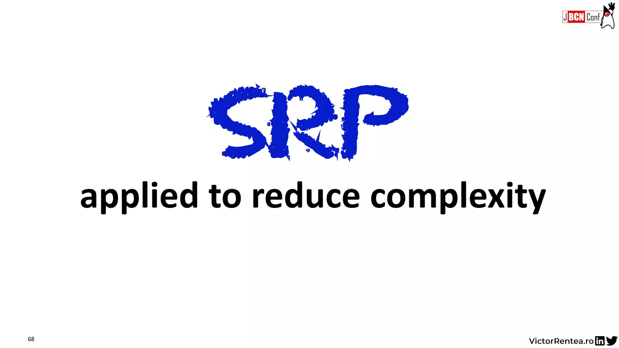 68
SRP
applied to reduce complexity
 