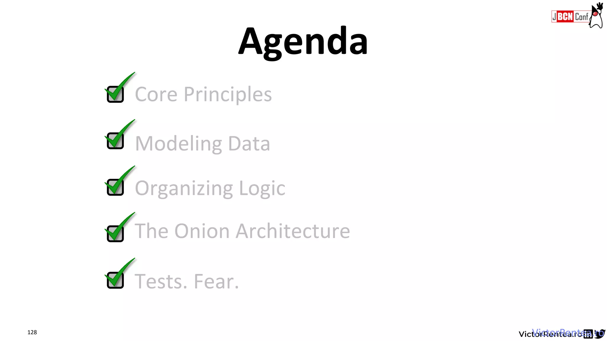 128
Agenda
VictorRentea.ro
Core Principles
Modeling Data
Organizing Logic
The Onion Architecture
Tests. Fear.
 