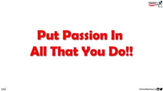 142
Put Passion In
All That You Do!!
 