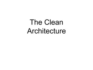The Clean
Architecture
 