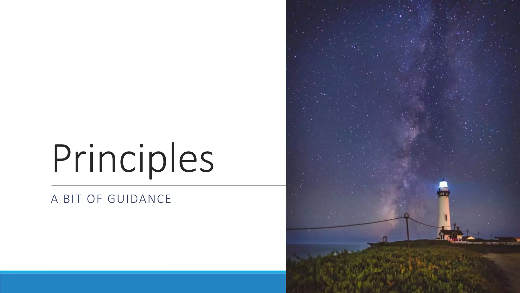 Principles
A BIT OF GUIDANCE
 