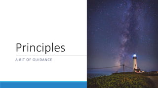 Principles
A BIT OF GUIDANCE
 