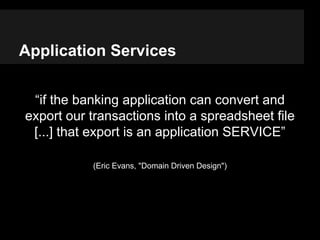 Infrastructural Services
“a bank might have an application that sends
an e-mail [...]. The interface that encapsulates
the...