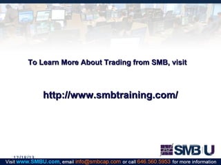 To Learn More About Trading from SMB, visit

http://www.smbtraining.com/

12/18/13

 