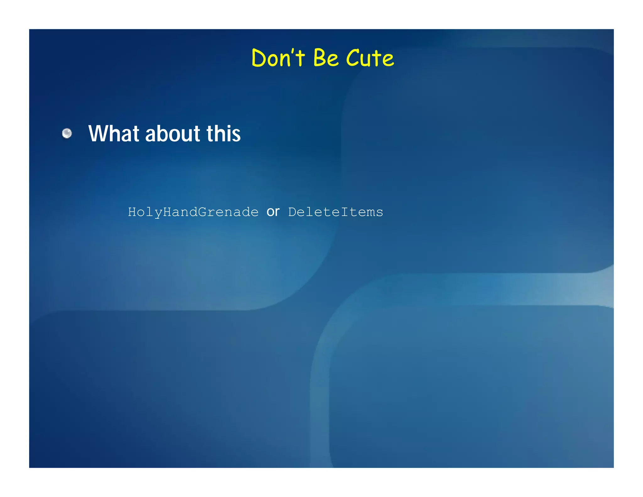 Don’t Be Cute


What about this


   HolyHandGrenade or DeleteItems
 