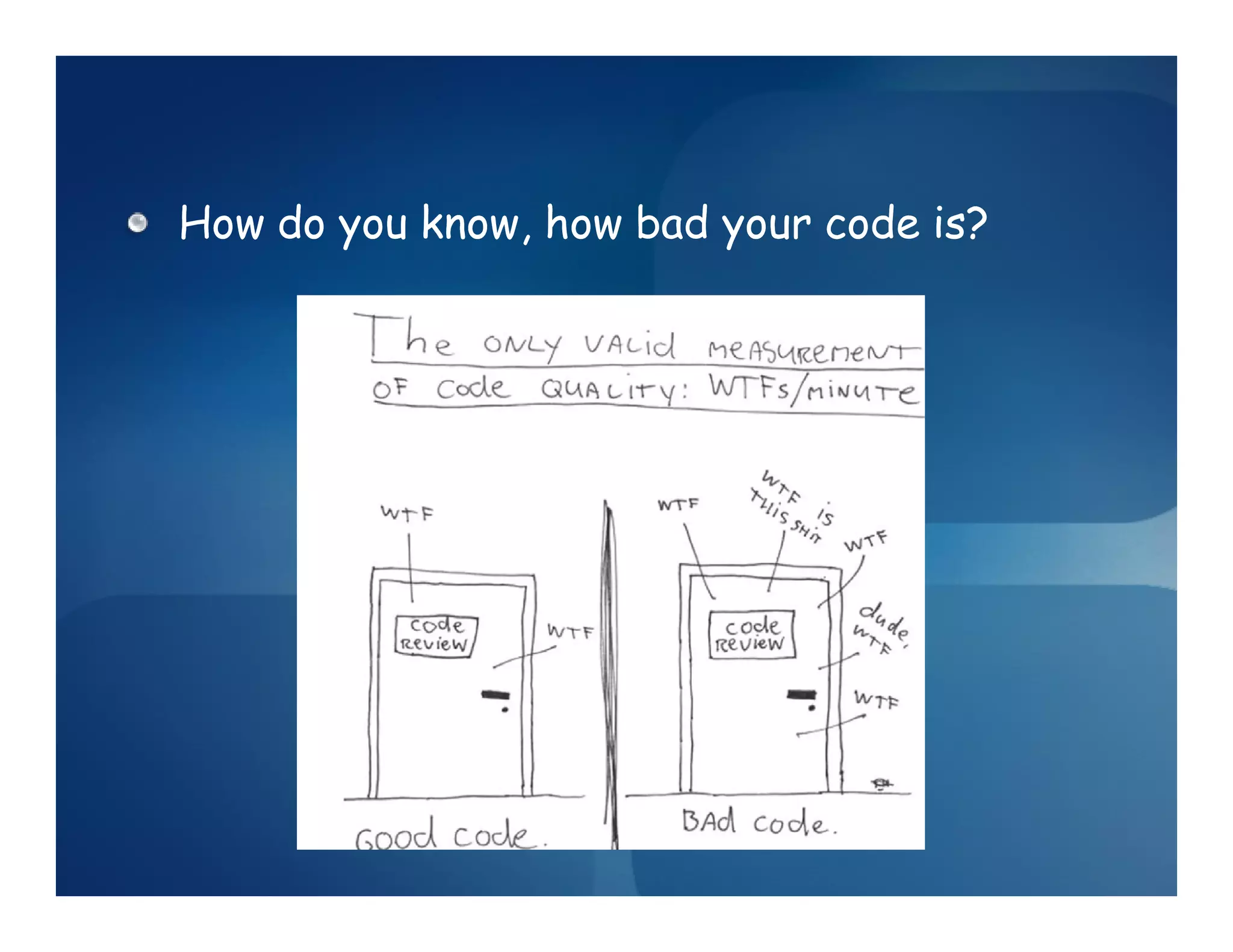 How do you know, how bad your code is?
 