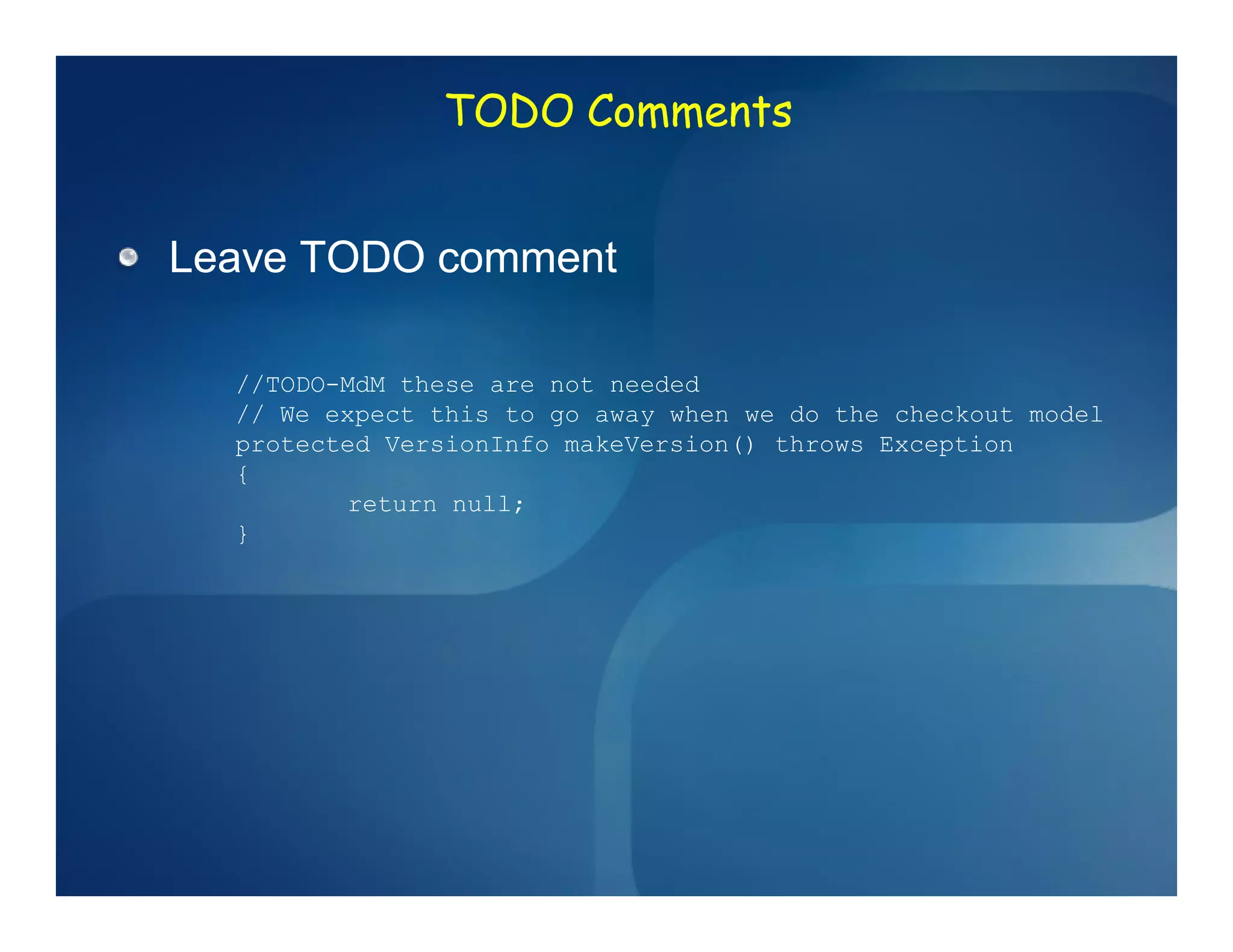 TODO Comments


Leave TODO comment

  //TODO-MdM these are not needed
  // We expect this to go away when we do the checkout model
  protected VersionInfo makeVersion() throws Exception
  {
          return null;
  }
 