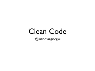 Clean Code
 @mariosangiorgio
 