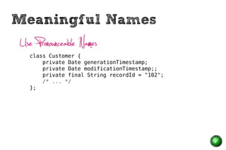 Meaningful Names
Use Searchable Names
  for (int j = 0; j < 34; j++) {
      s += (t[j] * 4) / 5;
  }
 