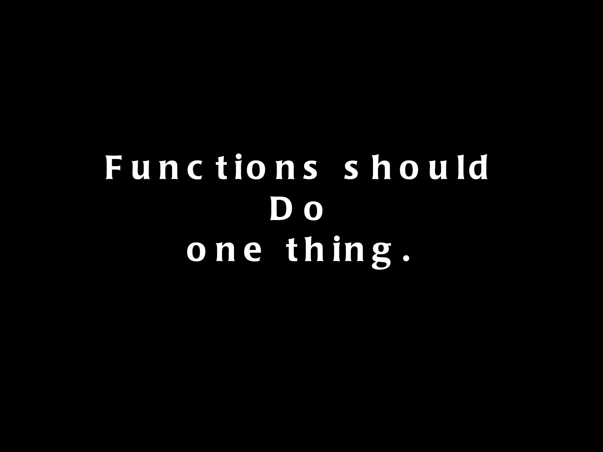 Functions should Do one thing. 