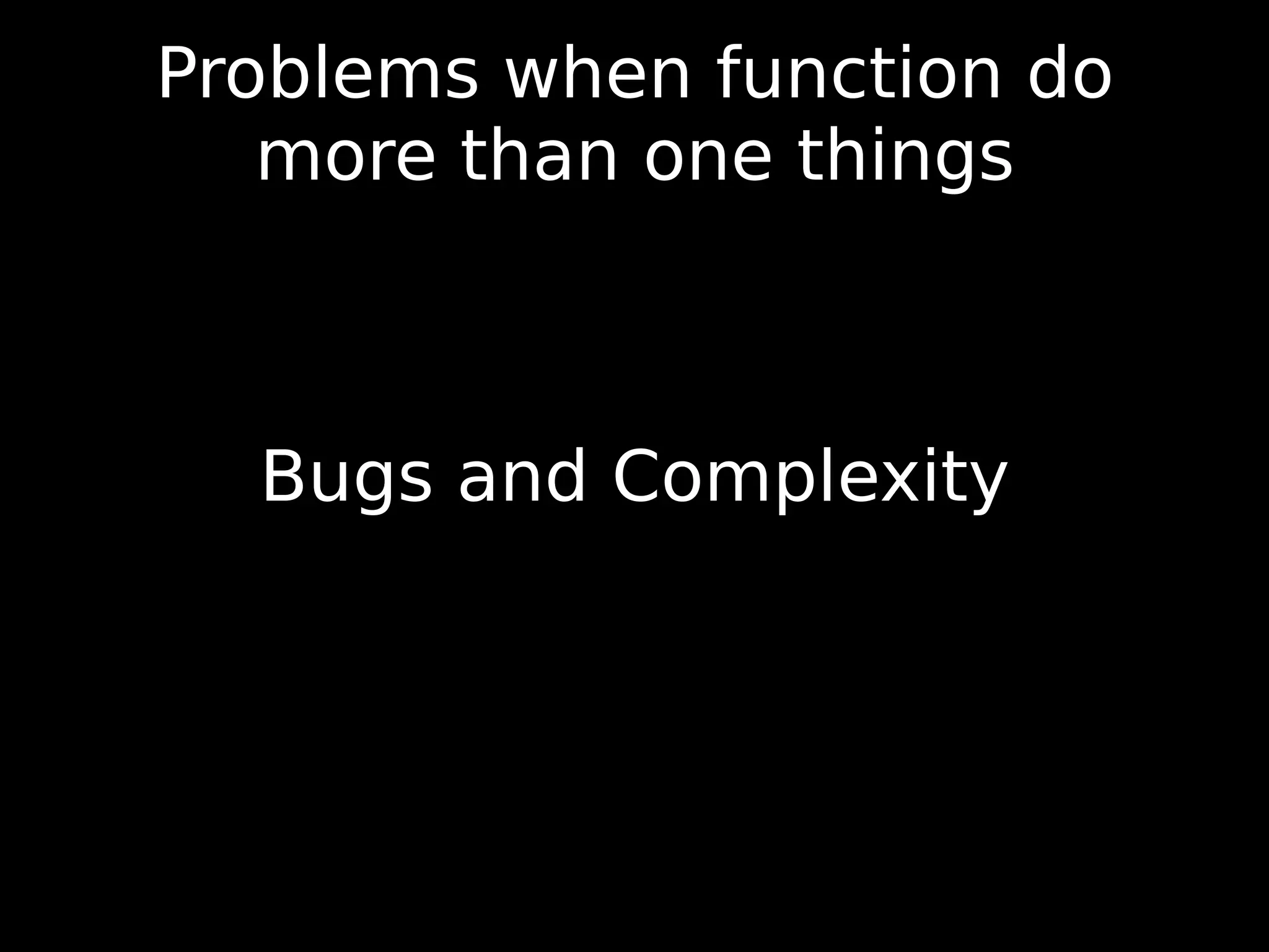 Problems when function do more than one things Bugs and Complexity 