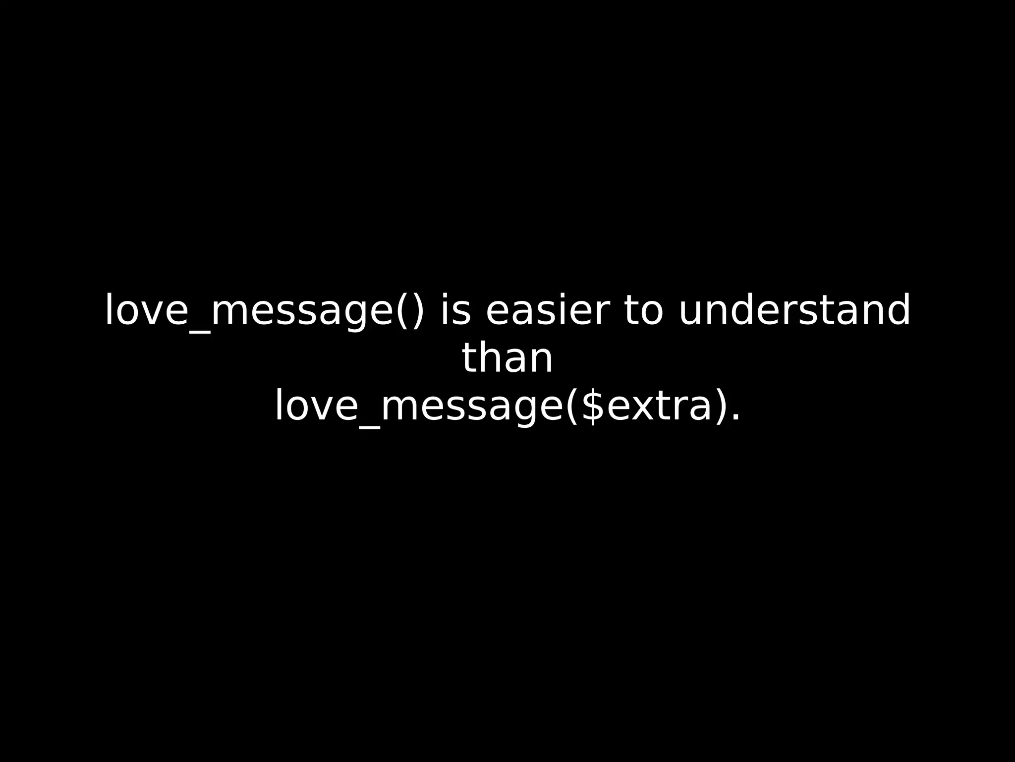 love_message() is easier to understand than love_message($extra). 