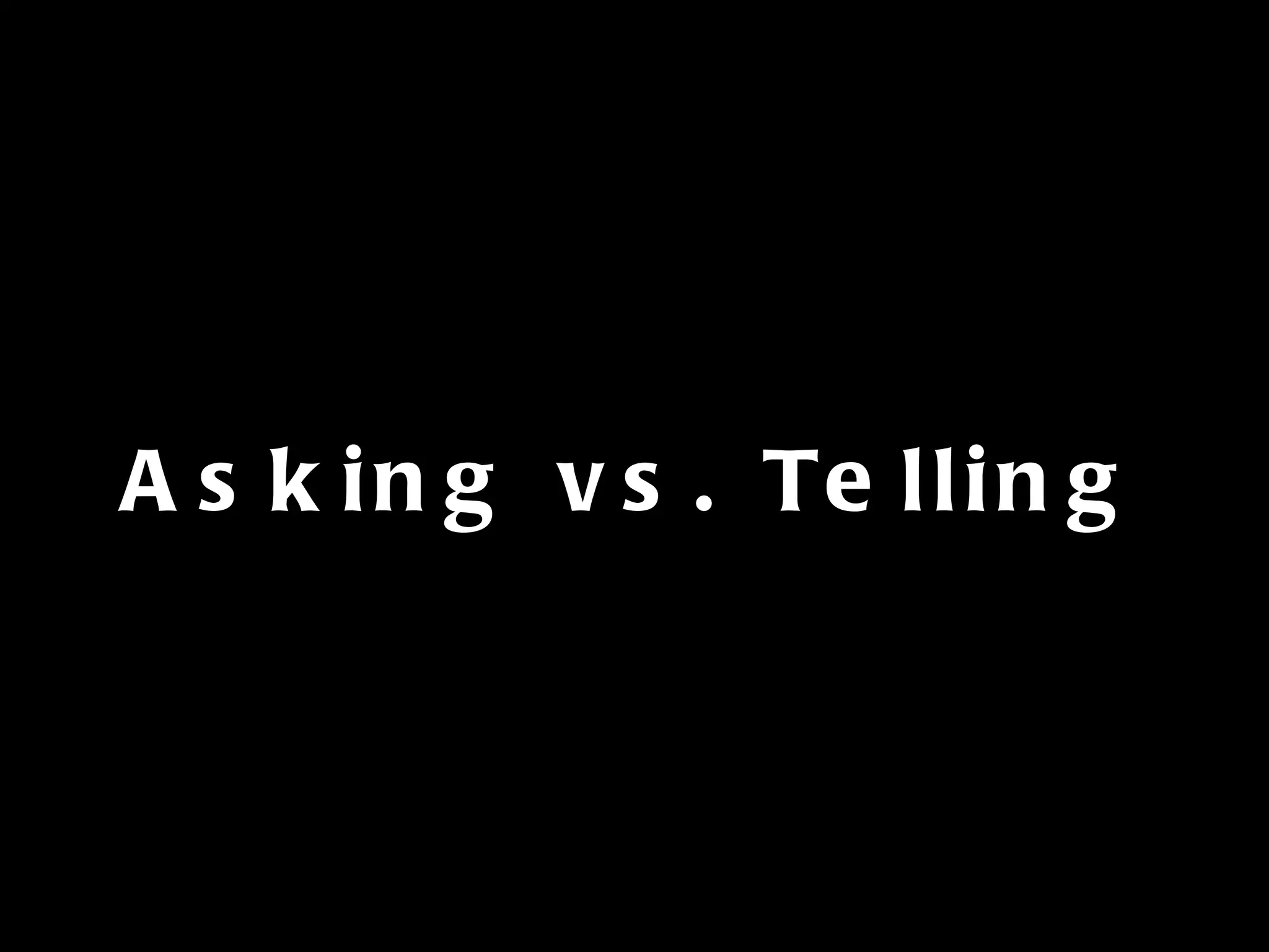 Asking vs. Telling 
