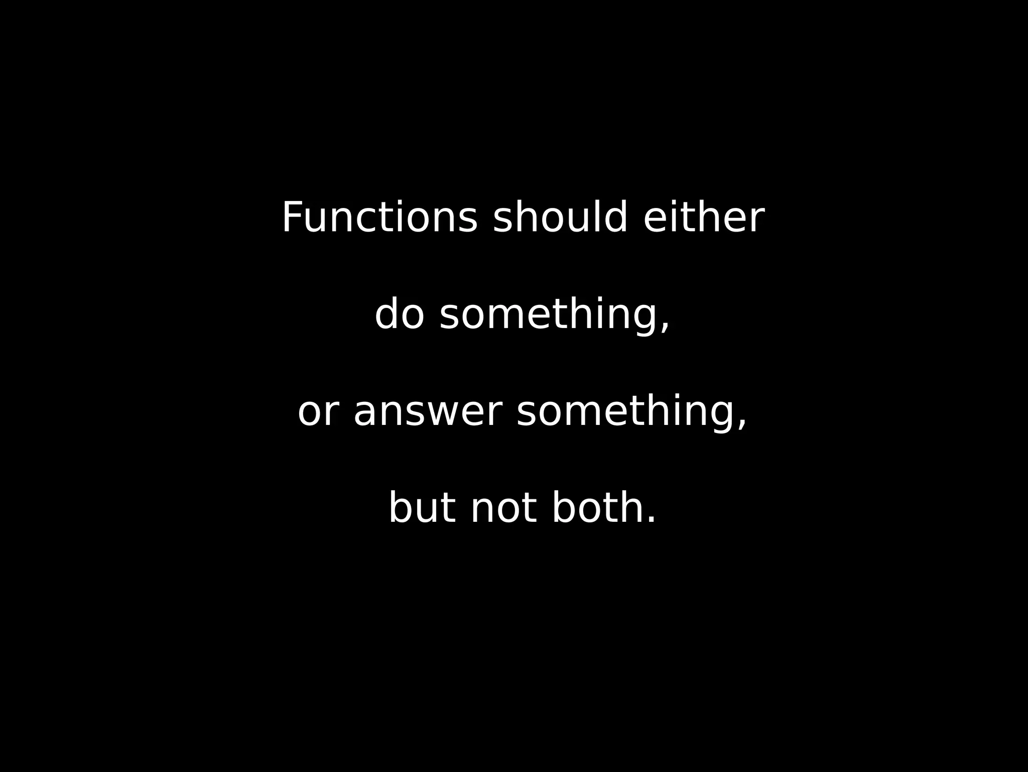 Functions should either do something, or answer something, but not both. 