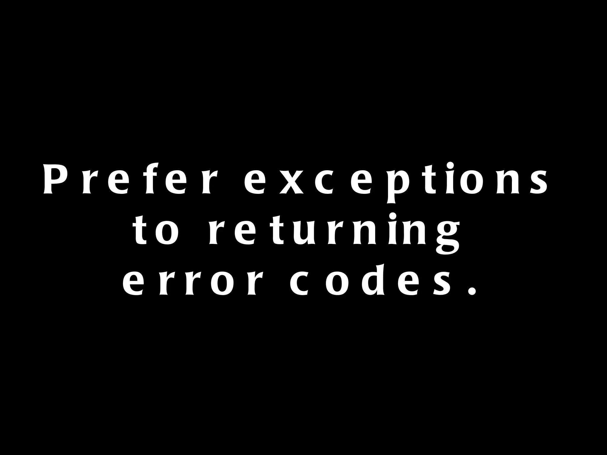 Prefer exceptions to returning error codes. 