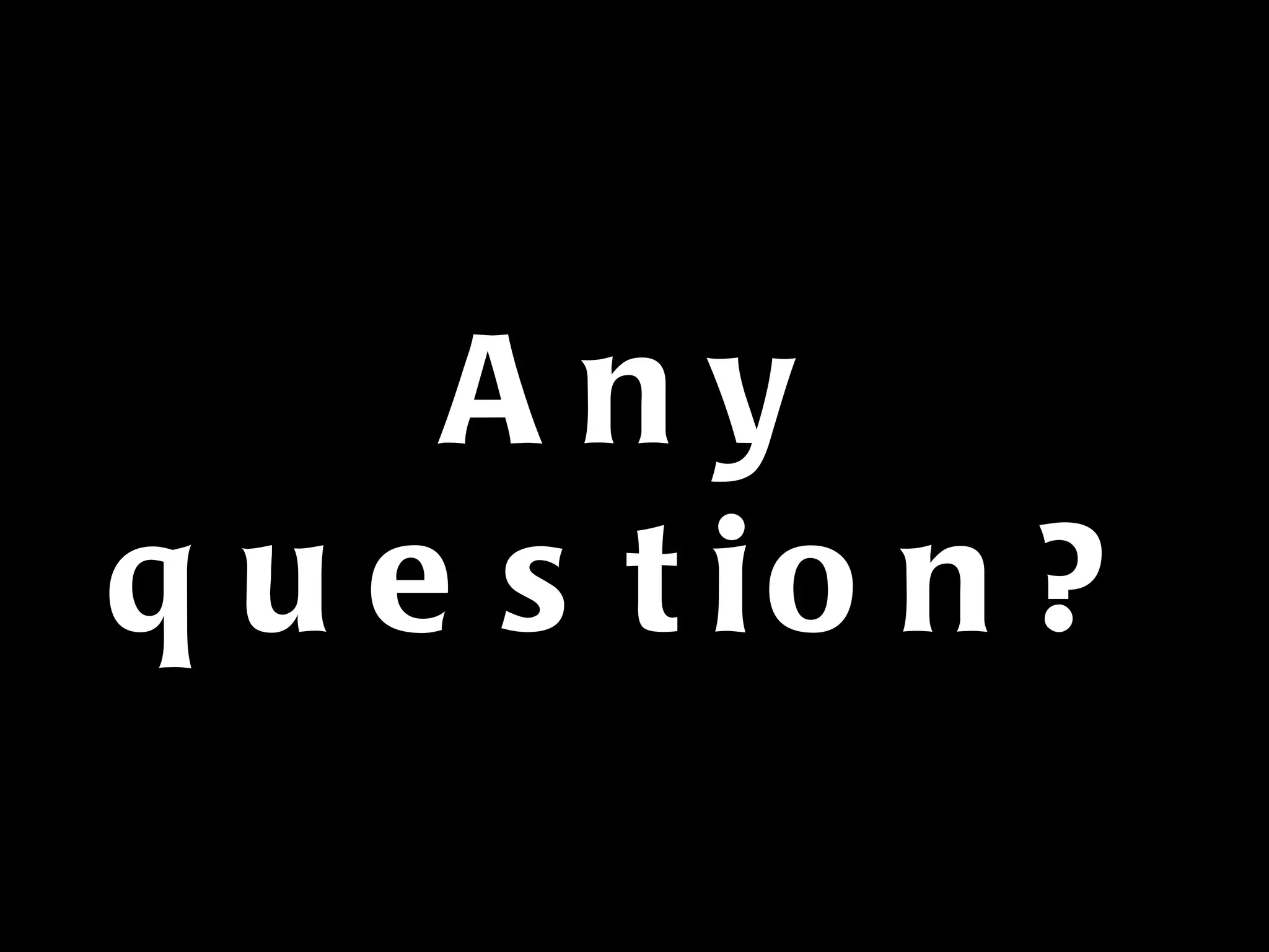 Any question? 