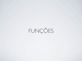FUNÇÕES
 