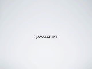 E JAVASCRIPT?
 