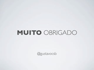 MUITO OBRIGADO


    @gustavocsb
 