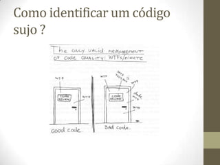 Como identificar um código
sujo ?
 