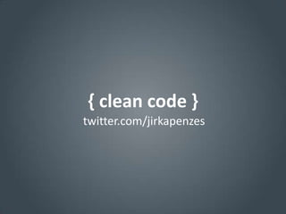 { clean code }
twitter.com/jirkapenzes
 