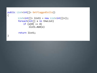 public List<int[]> GetFlaggedCells()
{
        List<int[]> list1 = new List<int[]>();
        foreach(int[] x in theList)
            if (x[0] == 4)
                list1.Add(x)

        return list1;
}
 
