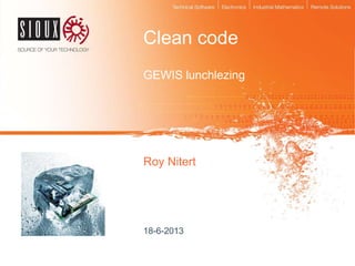 Clean code
Roy Nitert
18-6-2013
GEWIS lunchlezing
 