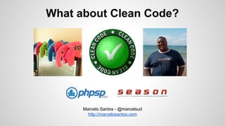 What about Clean Code?

Marcelo Santos - @marcelsud
http://marcelosantos.com

 